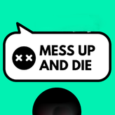 mess up and die game